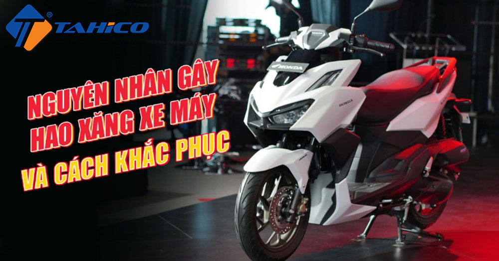 Nguyên Nhân Xe Máy Hao Xăng Là Gì | Cách Khắc Phục