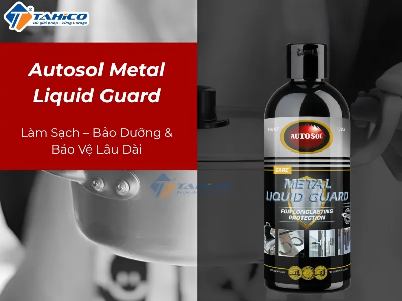 Đặc điểm tính năng Autosol Metal Liquid Guard